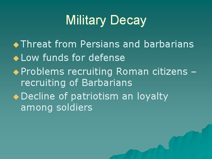 Military Decay u Threat from Persians and barbarians u Low funds for defense u