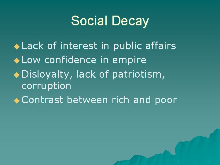 Social Decay u Lack of interest in public affairs u Low confidence in empire