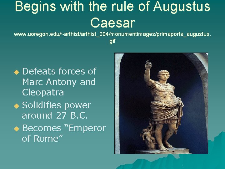 Begins with the rule of Augustus Caesar www. uoregon. edu/~arthist/arthist_204/monumentimages/primaporta_augustus. gif Defeats forces of