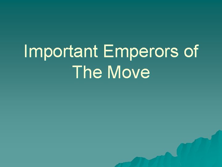 Important Emperors of The Move 