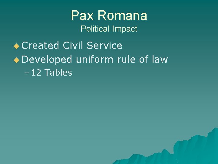 Pax Romana Political Impact u Created Civil Service u Developed uniform rule of law
