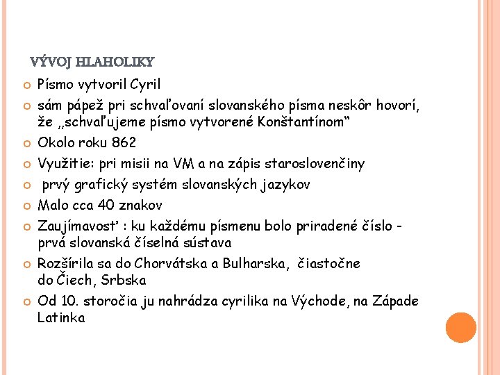 VÝVOJ HLAHOLIKY Písmo vytvoril Cyril sám pápež pri schvaľovaní slovanského písma neskôr hovorí, že