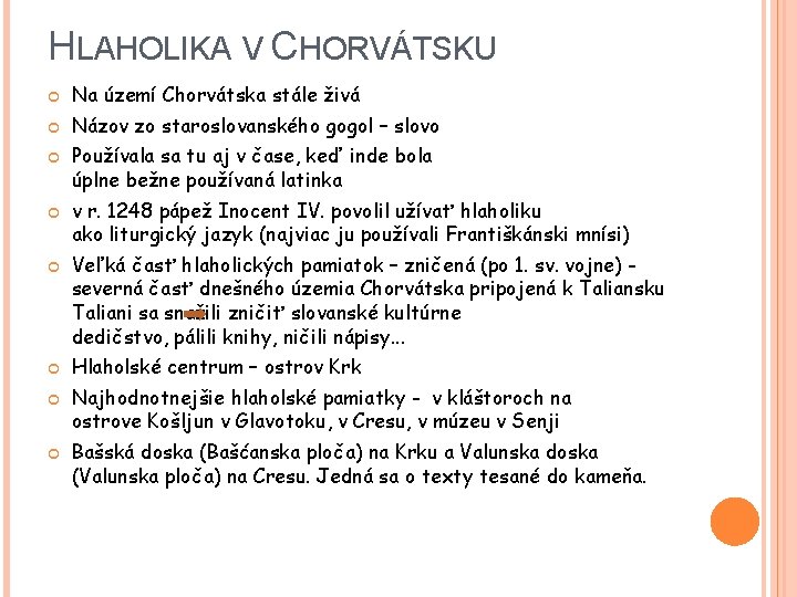 HLAHOLIKA V CHORVÁTSKU Na území Chorvátska stále živá Názov zo staroslovanského gogol – slovo
