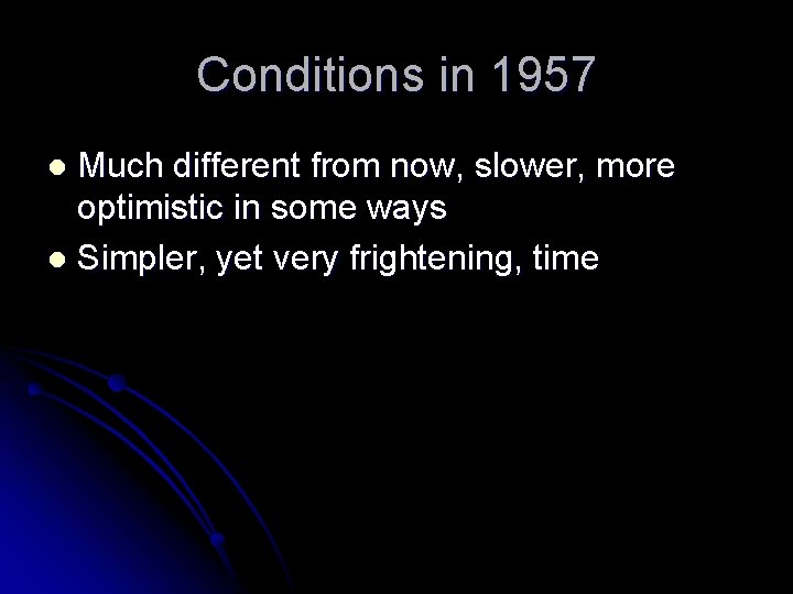Conditions in 1957 Much different from now, slower, more optimistic in some ways l