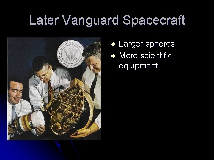 Later Vanguard Spacecraft l l Larger spheres More scientific equipment 