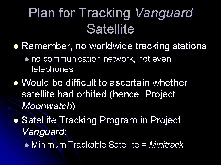 Plan for Tracking Vanguard Satellite l Remember, no worldwide tracking stations l no communication