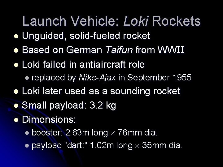 Launch Vehicle: Loki Rockets Unguided, solid-fueled rocket l Based on German Taifun from WWII