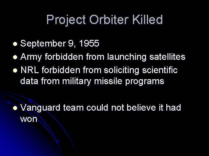 Project Orbiter Killed September 9, 1955 l Army forbidden from launching satellites l NRL