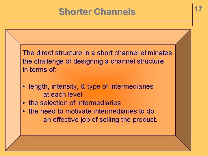 Shorter Channels The direct structure in a short channel eliminates the challenge of designing