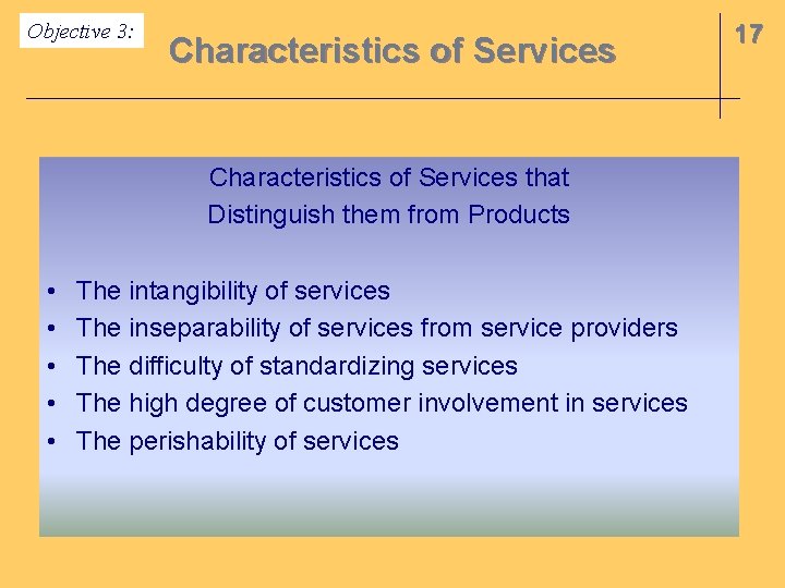 Objective 3: Characteristics of Services that Distinguish them from Products • • • The