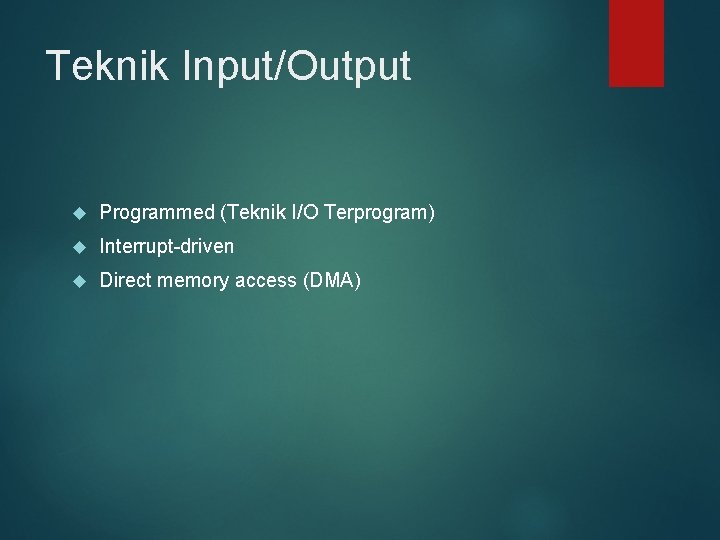 Teknik Input/Output Programmed (Teknik I/O Terprogram) Interrupt-driven Direct memory access (DMA) 