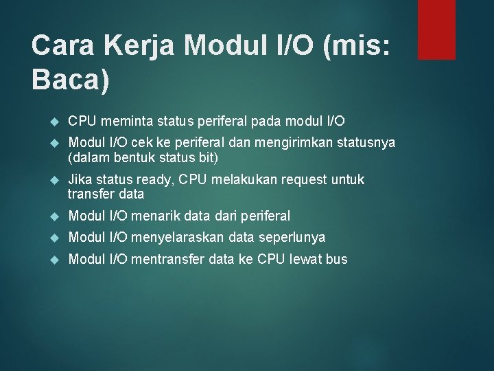 Cara Kerja Modul I/O (mis: Baca) CPU meminta status periferal pada modul I/O Modul