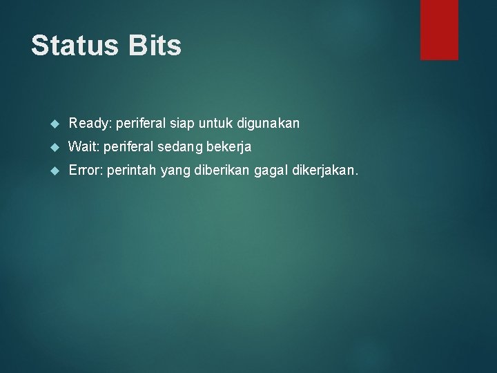Status Bits Ready: periferal siap untuk digunakan Wait: periferal sedang bekerja Error: perintah yang