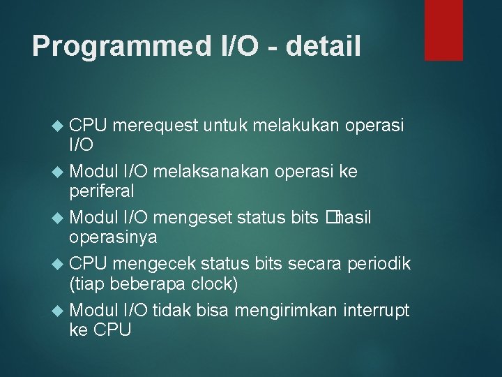 Programmed I/O - detail CPU merequest untuk melakukan operasi I/O Modul I/O melaksanakan operasi