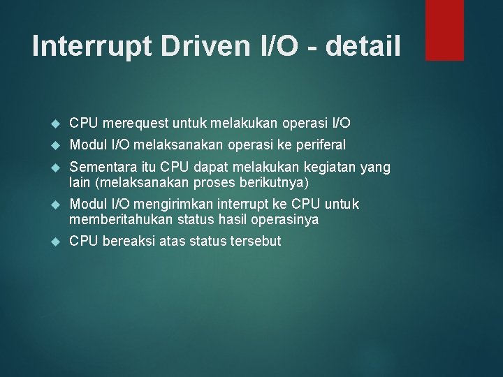 Interrupt Driven I/O - detail CPU merequest untuk melakukan operasi I/O Modul I/O melaksanakan
