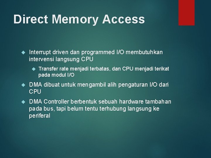Direct Memory Access Interrupt driven dan programmed I/O membutuhkan intervensi langsung CPU Transfer rate