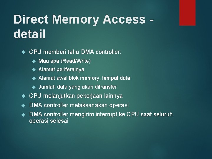 Direct Memory Access detail CPU memberi tahu DMA controller: Mau apa (Read/Write) Alamat periferalnya