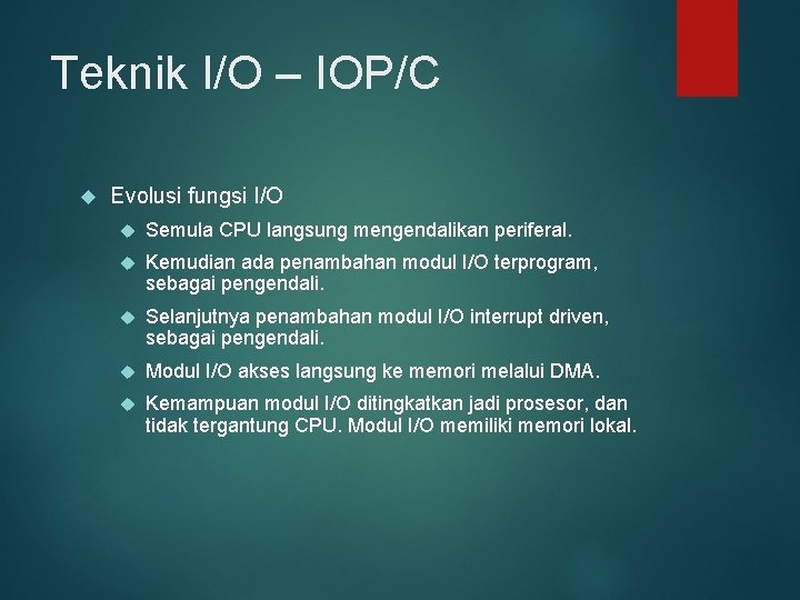 Teknik I/O – IOP/C Evolusi fungsi I/O Semula CPU langsung mengendalikan periferal. Kemudian ada