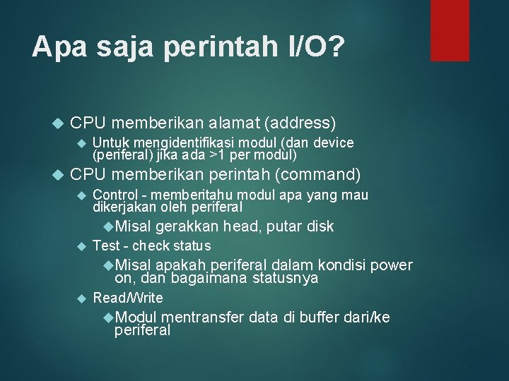 Apa saja perintah I/O? CPU memberikan alamat (address) Untuk mengidentifikasi modul (dan device (periferal)