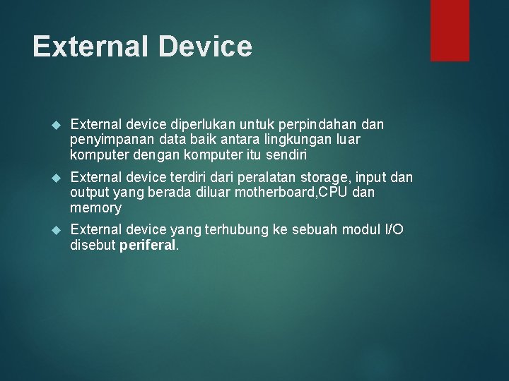External Device External device diperlukan untuk perpindahan dan penyimpanan data baik antara lingkungan luar