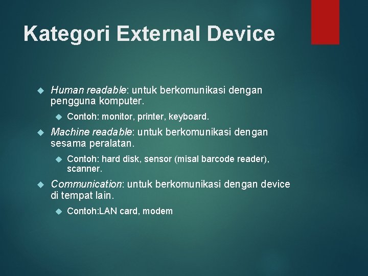 Kategori External Device Human readable: untuk berkomunikasi dengan pengguna komputer. Machine readable: untuk berkomunikasi