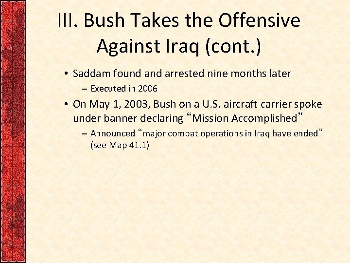 III. Bush Takes the Offensive Against Iraq (cont. ) • Saddam found arrested nine