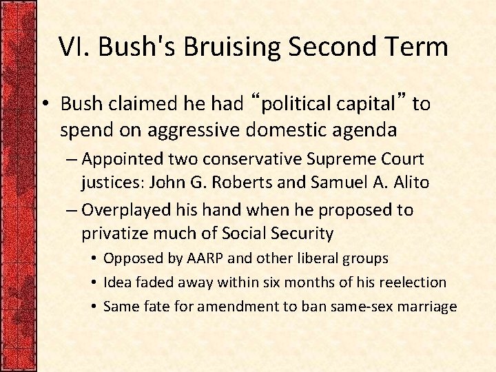 VI. Bush's Bruising Second Term • Bush claimed he had “political capital” to spend
