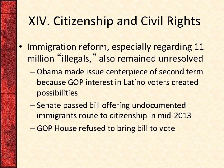 XIV. Citizenship and Civil Rights • Immigration reform, especially regarding 11 million “illegals, ”