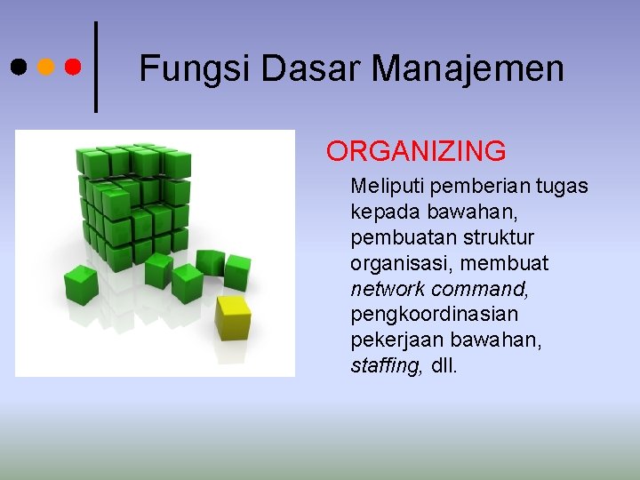 Fungsi Dasar Manajemen ORGANIZING Meliputi pemberian tugas kepada bawahan, pembuatan struktur organisasi, membuat network