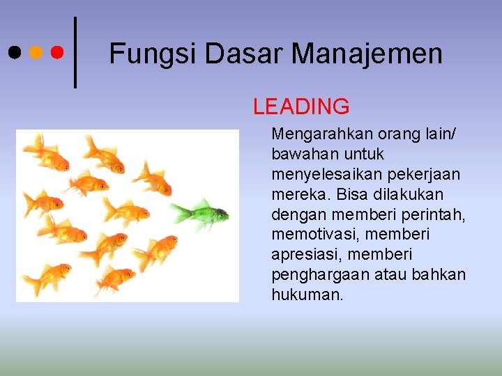 Fungsi Dasar Manajemen LEADING Mengarahkan orang lain/ bawahan untuk menyelesaikan pekerjaan mereka. Bisa dilakukan Fungsi Dasar Manajemen LEADING Mengarahkan orang lain/ bawahan untuk menyelesaikan pekerjaan mereka. Bisa dilakukan