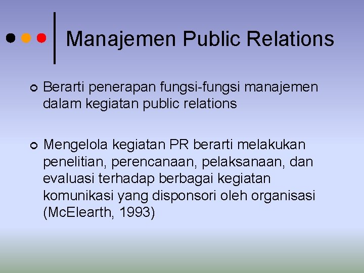 Manajemen Public Relations ¢ Berarti penerapan fungsi-fungsi manajemen dalam kegiatan public relations ¢ Mengelola