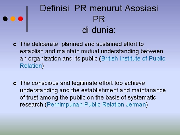Definisi PR menurut Asosiasi PR di dunia: ¢ The deliberate, planned and sustained effort Definisi PR menurut Asosiasi PR di dunia: ¢ The deliberate, planned and sustained effort