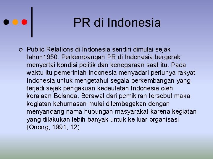 PR di Indonesia ¢ Public Relations di Indonesia sendiri dimulai sejak tahun 1950. Perkembangan PR di Indonesia ¢ Public Relations di Indonesia sendiri dimulai sejak tahun 1950. Perkembangan