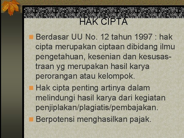 HAK CIPTA n Berdasar UU No. 12 tahun 1997 : hak cipta merupakan ciptaan