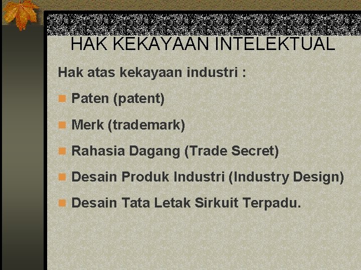 HAK KEKAYAAN INTELEKTUAL Hak atas kekayaan industri : n Paten (patent) n Merk (trademark)