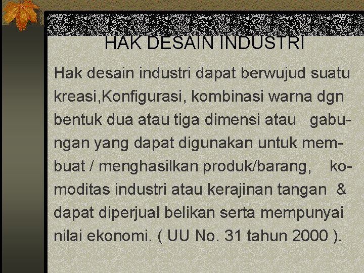 HAK DESAIN INDUSTRI Hak desain industri dapat berwujud suatu kreasi, Konfigurasi, kombinasi warna dgn