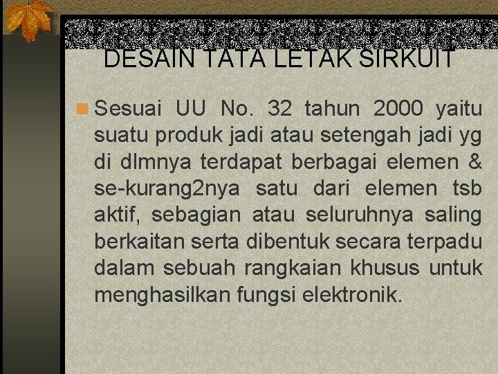 DESAIN TATA LETAK SIRKUIT n Sesuai UU No. 32 tahun 2000 yaitu suatu produk