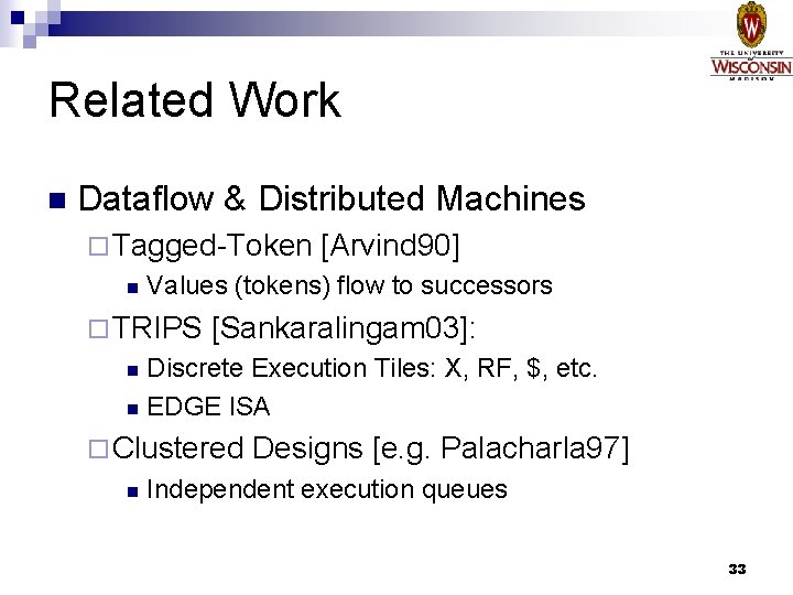 Related Work n Dataflow & Distributed Machines ¨ Tagged-Token n [Arvind 90] Values (tokens)