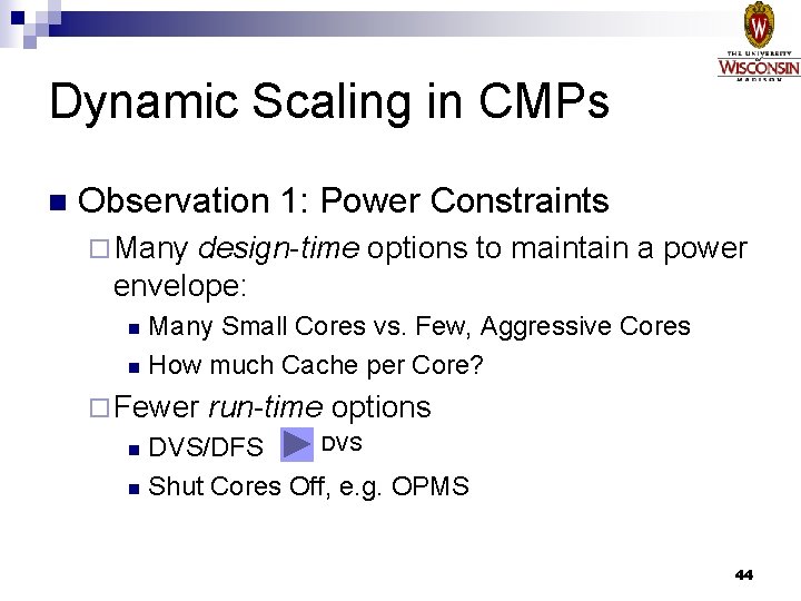 Dynamic Scaling in CMPs n Observation 1: Power Constraints ¨ Many design-time options to
