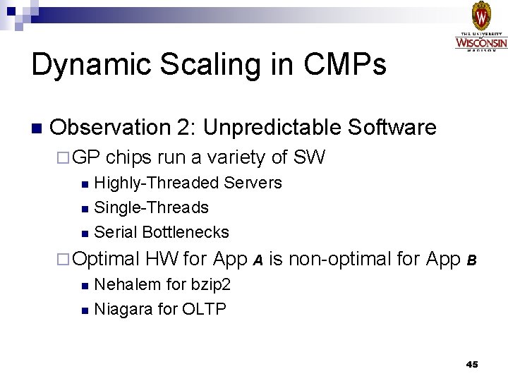 Dynamic Scaling in CMPs n Observation 2: Unpredictable Software ¨ GP chips run a