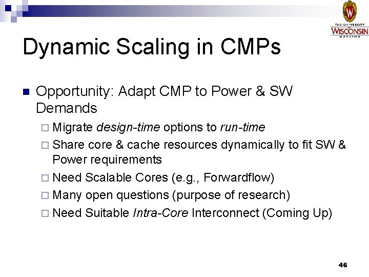 Dynamic Scaling in CMPs n Opportunity: Adapt CMP to Power & SW Demands ¨