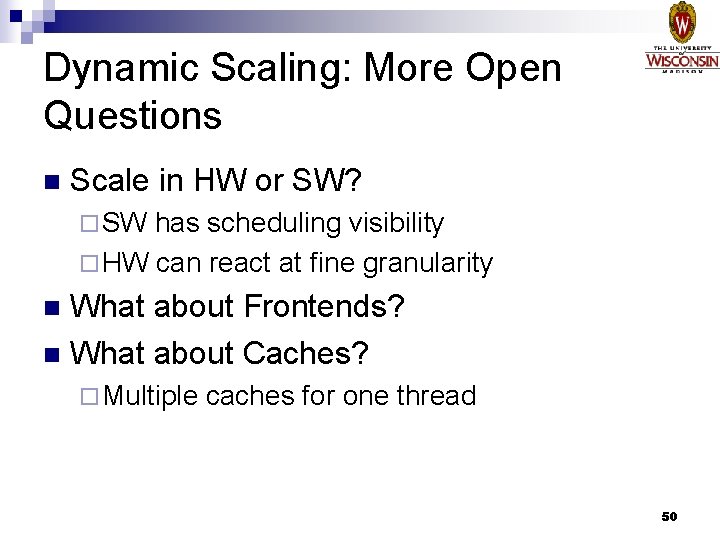 Dynamic Scaling: More Open Questions n Scale in HW or SW? ¨ SW has