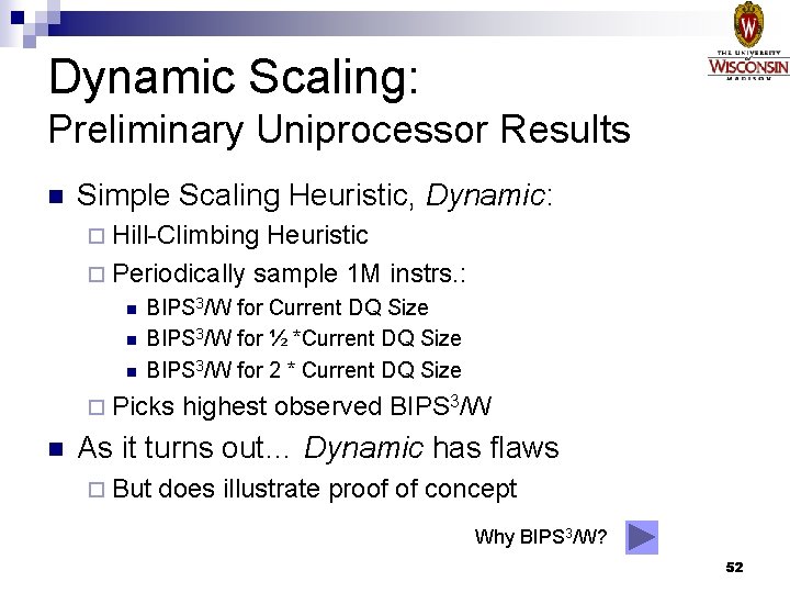 Dynamic Scaling: Preliminary Uniprocessor Results n Simple Scaling Heuristic, Dynamic: ¨ Hill-Climbing Heuristic ¨