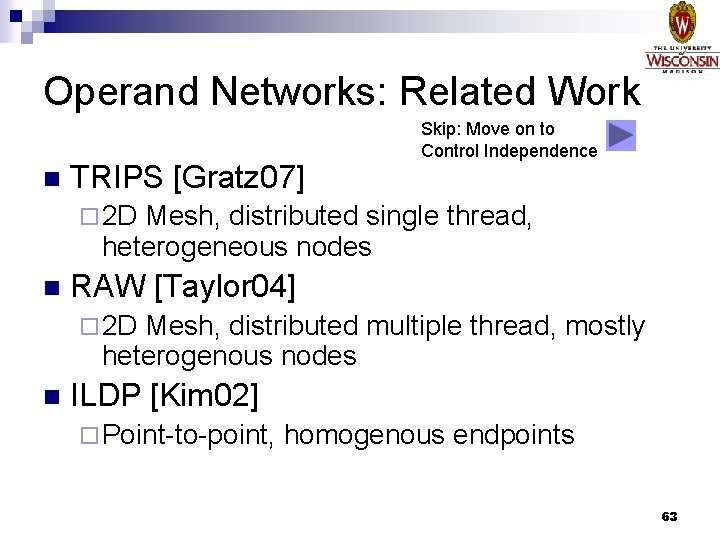 Operand Networks: Related Work n TRIPS [Gratz 07] Skip: Move on to Control Independence