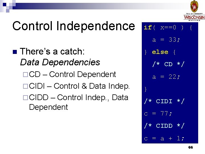 Control Independence if( x==0 ) { a = 33; n There’s a catch: Data