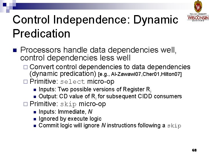 Control Independence: Dynamic Predication n Processors handle data dependencies well, control dependencies less well