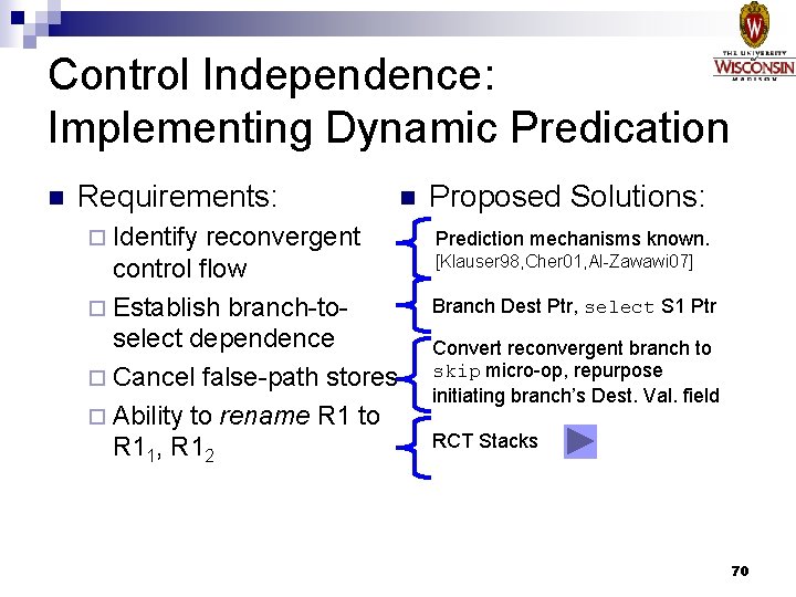 Control Independence: Implementing Dynamic Predication n Requirements: ¨ Identify reconvergent control flow ¨ Establish