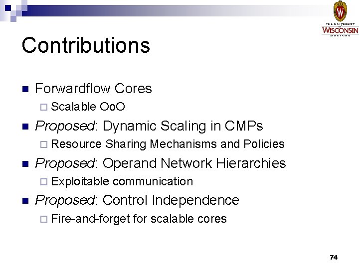 Contributions n Forwardflow Cores ¨ Scalable n Oo. O Proposed: Dynamic Scaling in CMPs