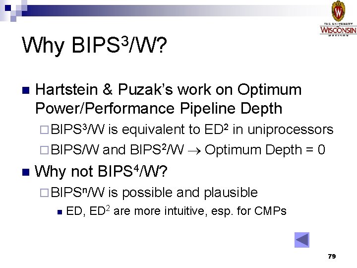 Why BIPS 3/W? n Hartstein & Puzak’s work on Optimum Power/Performance Pipeline Depth ¨