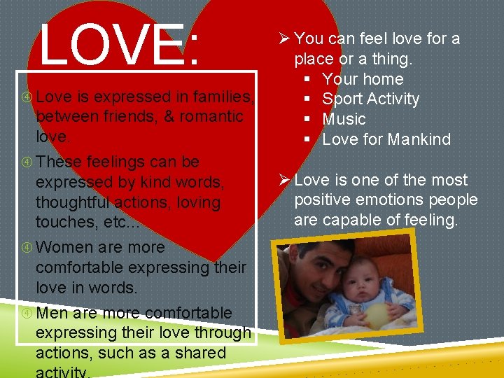 LOVE: Love is expressed in families, between friends, & romantic love. These feelings can